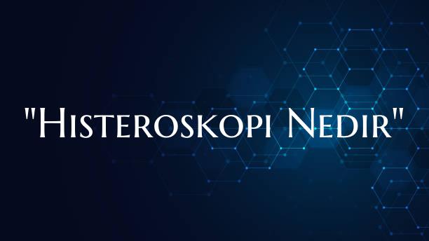 "Histeroskopi Nedir"