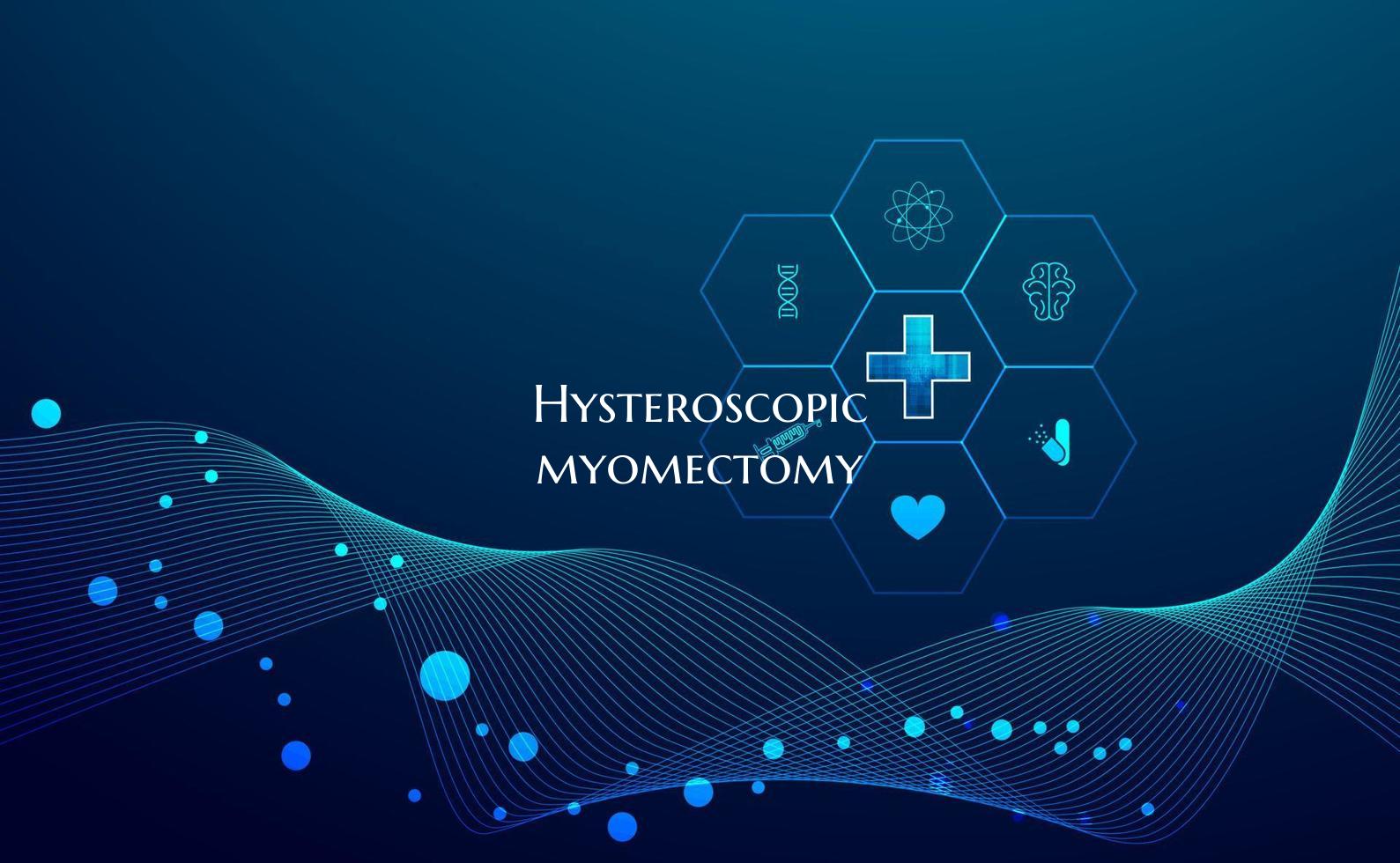 Hysteroscopic myomectomy